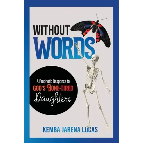 Without Words: A Prophetic Response to God's Bone-Tired Daughters