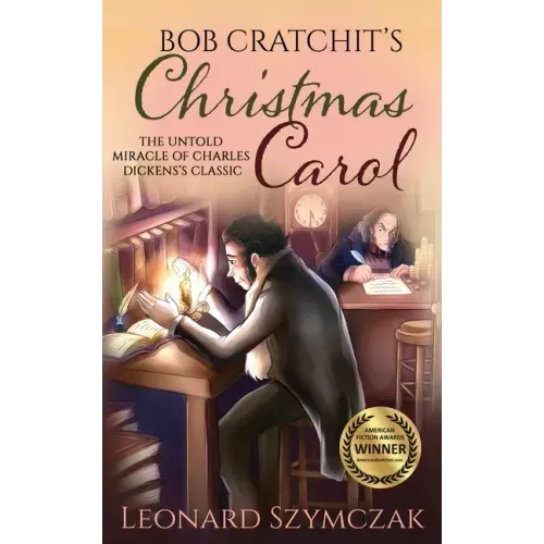 Bob Cratchit's Christmas Carol: The Untold Miracle of Charles Dickens's Classic