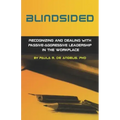 Blindsided--Recognizing and Dealing with Passive-Aggressive Leadership in the Workplace, 2nd edition: 2nd edition