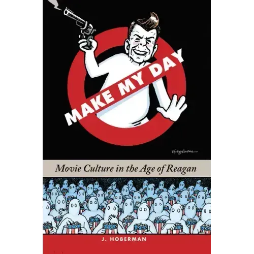 Make My Day: Movie Culture in the Age of Reagan