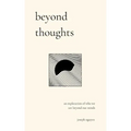 Beyond Thoughts: An Exploration Of Who We Are Beyond Our Minds