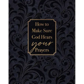How to Make Sure God Hears Your Prayers