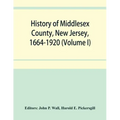 History of Middlesex County, New Jersey, 1664-1920 (Volume I)