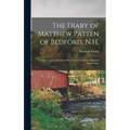 The Diary of Matthew Patten of Bedford, N.H.: From Seventeen Hundred Fifty-four to Seventeen Hundred Eighty-eight