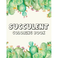 Succulent coloring book: A Perfect coloring book to gift someone!