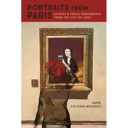 Portraits from Paris: School and Travel Remembered from the City of Light