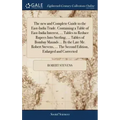 The new and Complete Guide to the East-India Trade. Containing a Table of East-India Interest, ... Tables to Reduce Rupees Into Sterling, ... Tables o