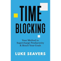 Time-Blocking: Your Method to Supercharge Productivity & Reach Your Goals