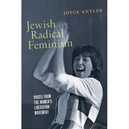 Jewish Radical Feminism: Voices from the Women's Liberation Movement