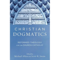 Christian Dogmatics: Reformed Theology for the Church Catholic