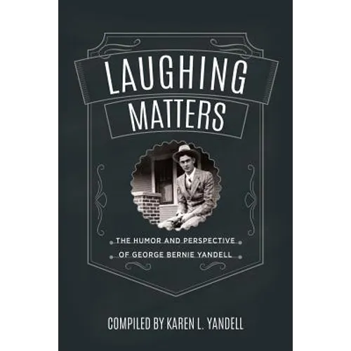 Laughing Matters: The Humor and Perspective of George Bernie Yandell