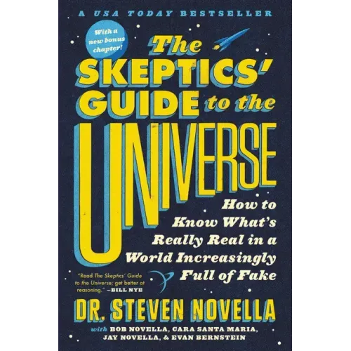 The Skeptics' Guide to the Universe: How to Know What's Really Real in a World Increasingly Full of Fake