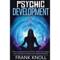 Psychic: Psychic Development: The Complete Psychic Development for Beginners: Psychic Development: How to Understand You Psychi