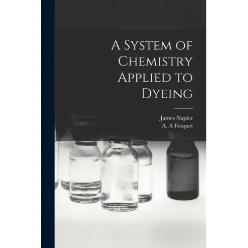 A System of Chemistry Applied to Dyeing