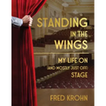 Standing in the Wings: My Life on (and Mostly Just Off) Stage