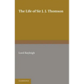 The Life of Sir J. J. Thomson: Sometime Master of Trinity College, Cambridge