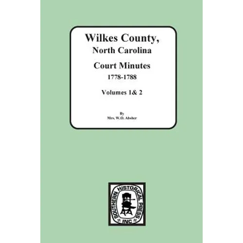 Wilkes County, North Carolina Court Minutes, 1778-1788, Vols. 1&2