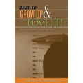 Dare to Grow Up and Love It!