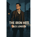 The Iron Heel (Illustrated)