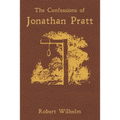 The Confessions of Jonathan Pratt: Being An Account of His Travels Through the State of New York in 1848 and of the Wickedness Which He Found There.