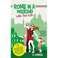 Rome in a Weekend with Two Kids: A Step-By-Step Travel Guide About What to See and Where to Eat (Amazing Family-Friendly Things to do in Rome When You