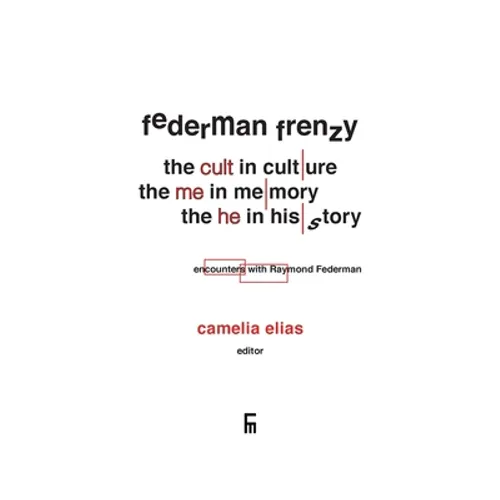 Federman Frenzy: the 'cult' in culture, the 'me' in memory, the 'he' in history - encounters with Raymond Federman
