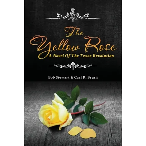 The Yellow Rose: A Novel of the Texas Revolution