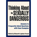 Thinking About the Sexually Dangerous: Answers to Frequently Asked Questions with Case Examples
