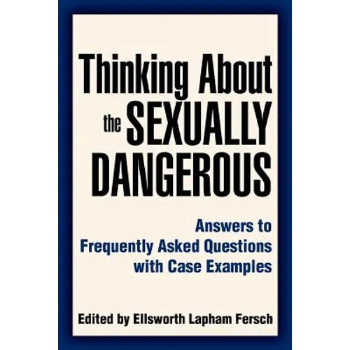 Thinking About the Sexually Dangerous: Answers to Frequently Asked Questions with Case Examples