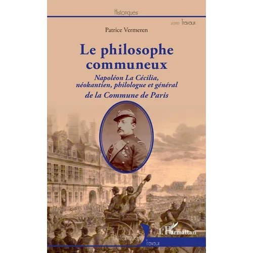Le philosophe communeux: Napoléon La Cécilia, néokantien, philologue et général de la Commune de Paris