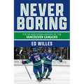 Never Boring: The Up and Down History of the Vancouver Canucks