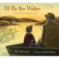 I'll Be the Water: A Story of a Grandparent's Love