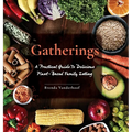Gatherings: A Practical Guide To Delicious Plant-Based Family Eating
