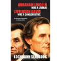 Abraham Lincoln Was a Liberal, Jefferson Davis Was a Conservative: The Missing Key to Understanding the American Civil War