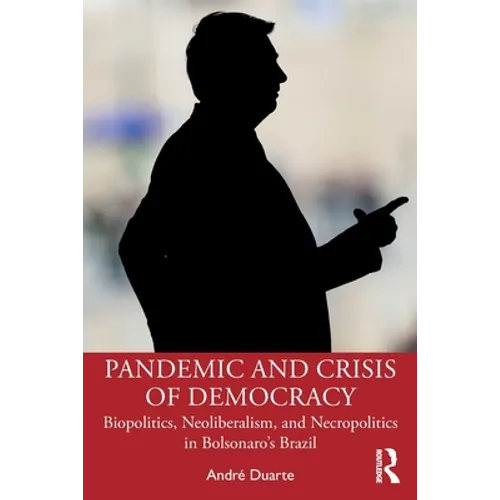 Pandemic and Crisis of Democracy: Biopolitics, Neoliberalism, and Necropolitics in Bolsonaro's Brazil