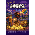 Unboring American Mysteries for Kids: Funny, Fascinating Guide to the Strangest True American Mysteries, Shocking Truths, and Unexplained Events