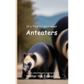 It's Time to Learn about Anteaters