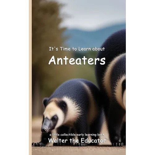 It's Time to Learn about Anteaters