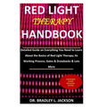 Red Light Therapy Handbook: Detailed Guide on Everything You Need to Learn About the Basics of Red Light Therapy; Its Working Process; Gains & Dra