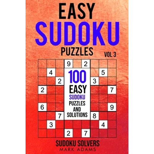 Easy Sudoku Puzzles: 100 Easy Sudoku Puzzles And Solutions