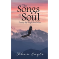 The Songs of Soul: Poetry By EagleSoulMan
