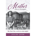 Mother was a Stranger: Mary Green's story, as told by her eldest daughter