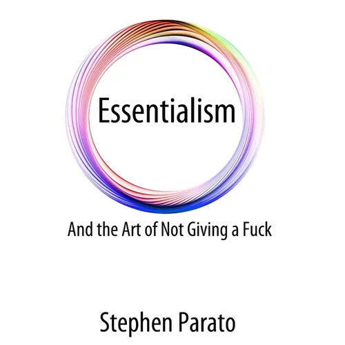 Essentialism And the Art of Not Giving a Fuck