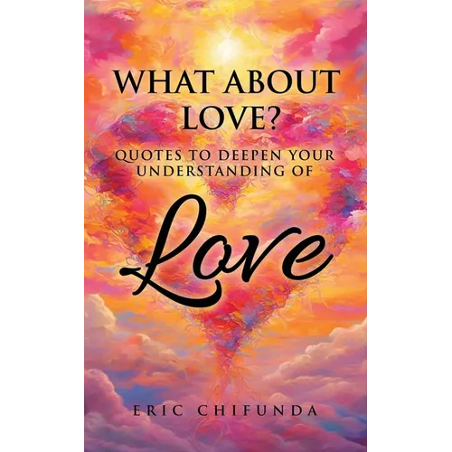 What About Love?: Quotes to Deepen Your Understanding of Love