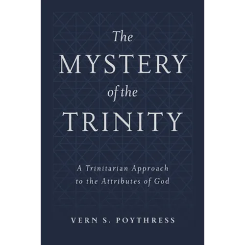 The Mystery of the Trinity: A Trinitarian Approach to the Attributes of God