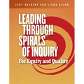Leading Through Spirals of Inquiry: For Equity and Quality