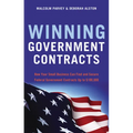 Winning Government Contracts: How Your Small Business Can Find and Secure Federal Government Contracts Up to $100,000