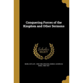 Conquering Forces of the Kingdom and Other Sermons