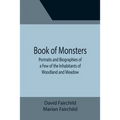 Book of Monsters; Portraits and Biographies of a Few of the Inhabitants of Woodland and Meadow
