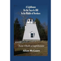 A Lighthouse on the Top of a Hill in the Middle of Nowhere: How I Built a Lighthouse